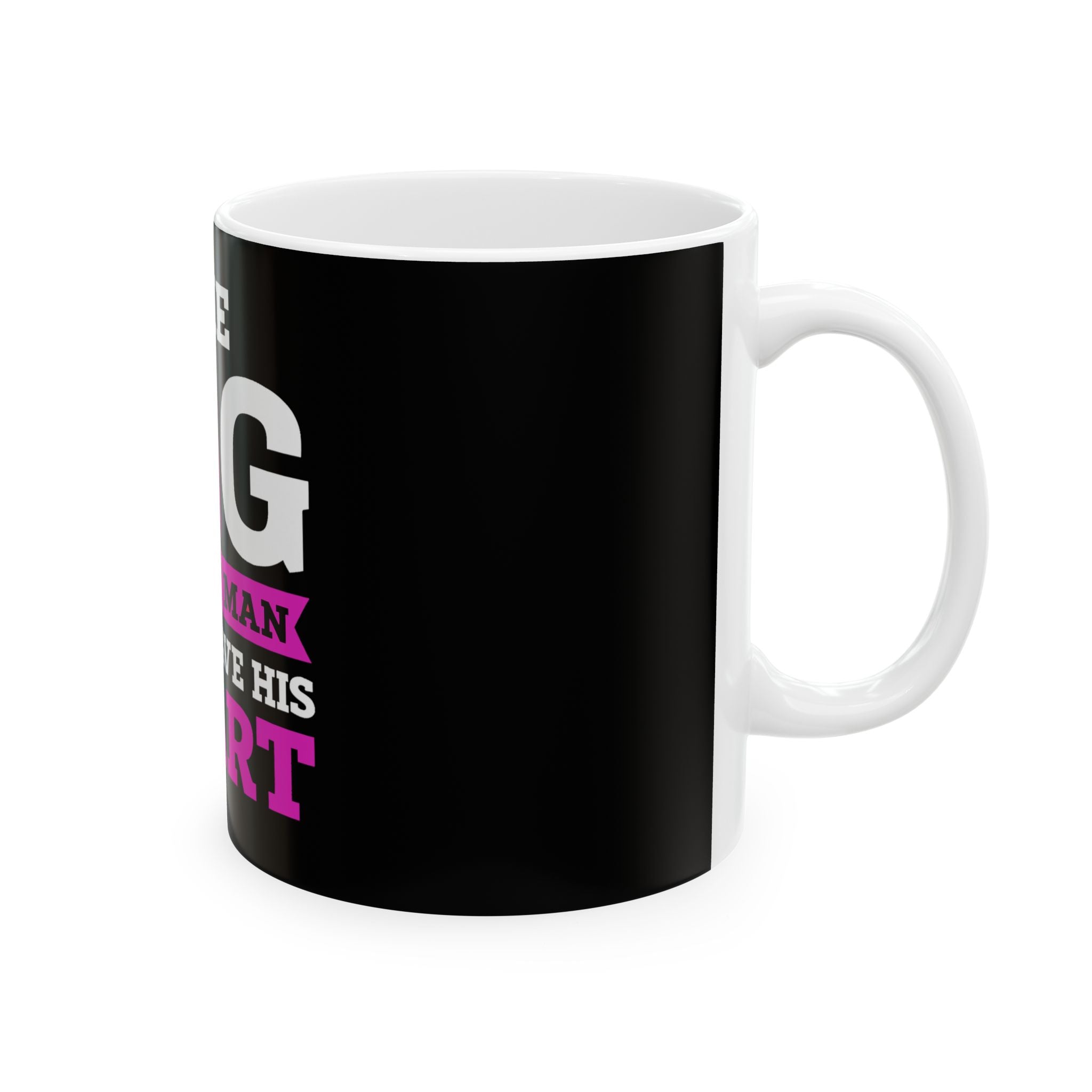Rig has my man Ceramic Coffee Mug