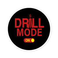 Drill Mode On Round Sticker — Oilfield Hard Hat or Truck Decal