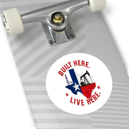 Built Here Round Sticker — Oilfield Hard Hat or Truck Decal