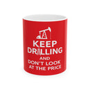 Keep Drilling - Ceramic Coffee Mug
