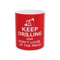 Keep Drilling - Ceramic Coffee Mug
