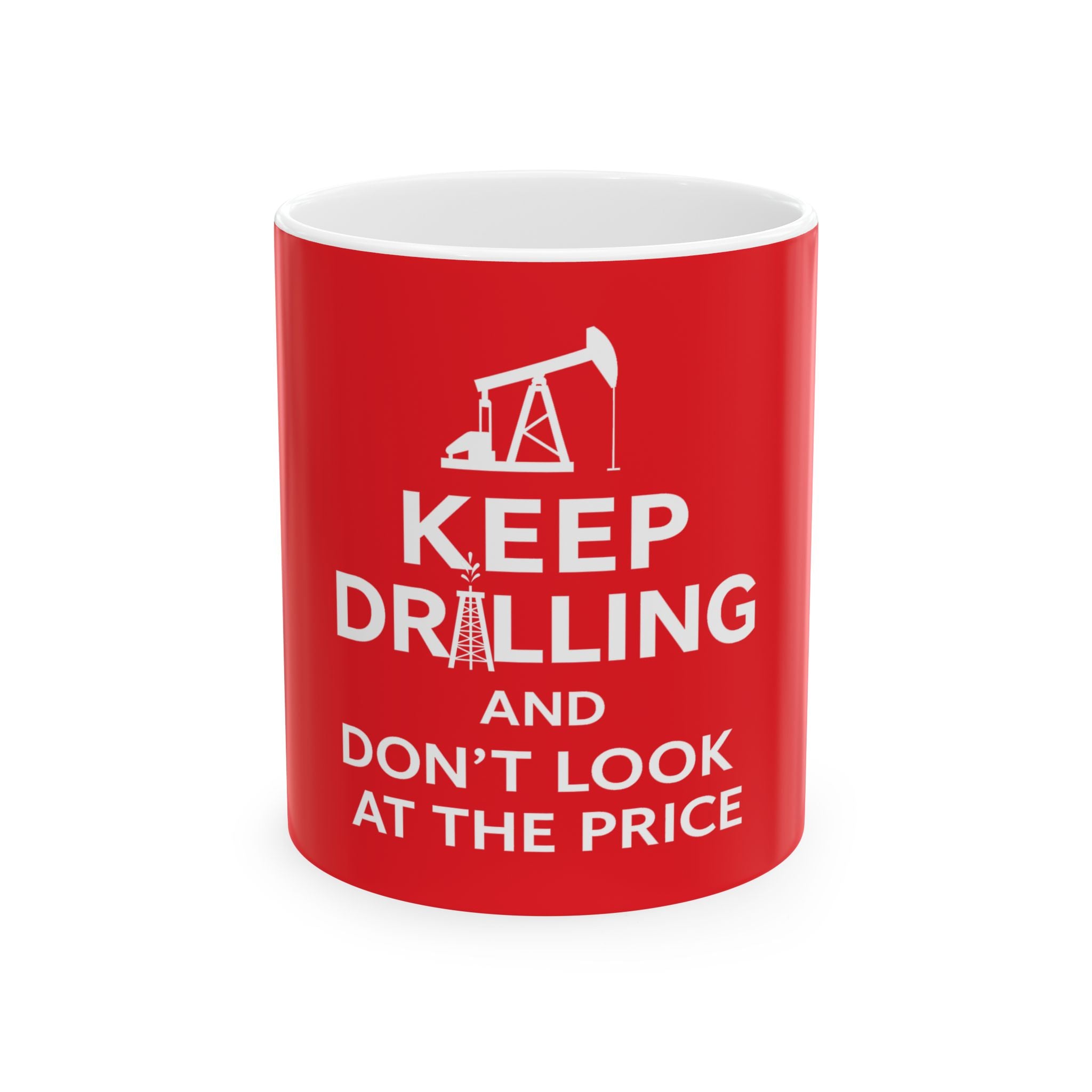 Keep Drilling - Ceramic Coffee Mug