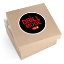 Drill Mode On Round Sticker — Oilfield Hard Hat or Truck Decal