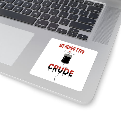 Blood Type is Crude - Square Stickers