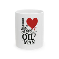 Love My Oil Man - Ceramic Coffee Mug