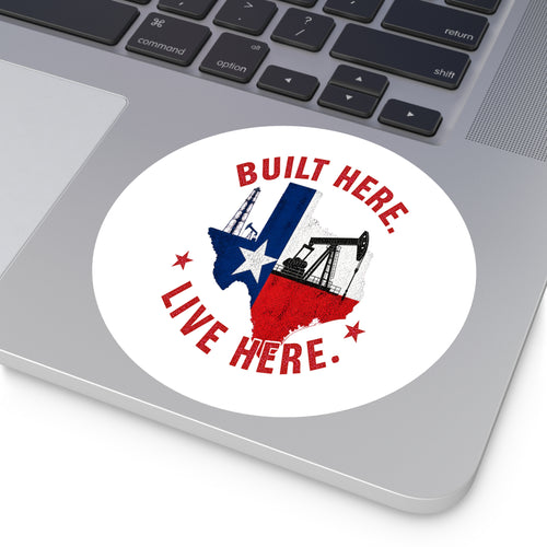 Built Here Round Sticker — Oilfield Hard Hat or Truck Decal