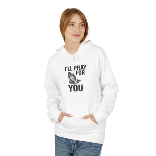 I'll Pray For You - Midweight Softstyle Fleece Hoodie