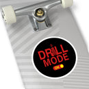 Drill Mode On Round Sticker — Oilfield Hard Hat or Truck Decal