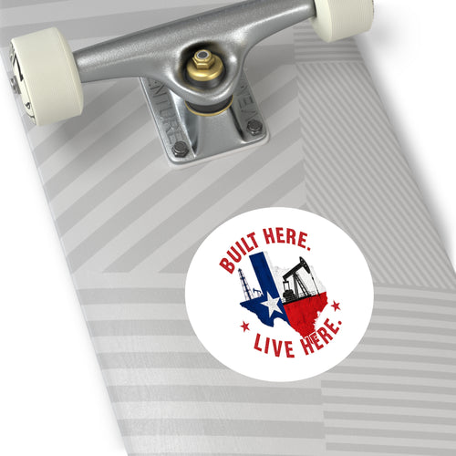 Built Here Round Sticker — Oilfield Hard Hat or Truck Decal
