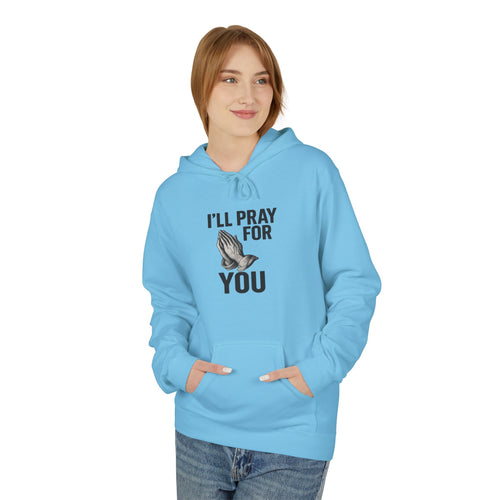 I'll Pray For You - Midweight Softstyle Fleece Hoodie
