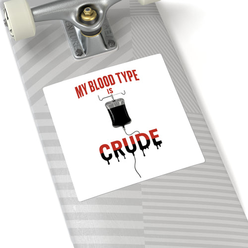 Blood Type is Crude - Square Stickers