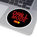 Drill Mode On Round Sticker — Oilfield Hard Hat or Truck Decal