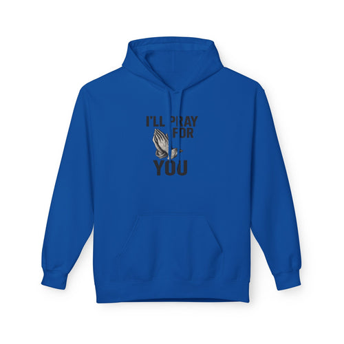 I'll Pray For You - Midweight Softstyle Fleece Hoodie