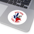 Built Here Round Sticker — Oilfield Hard Hat or Truck Decal