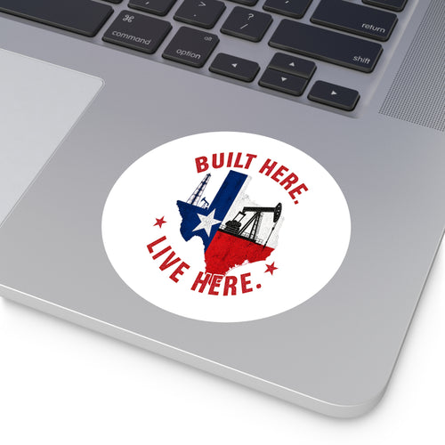 Built Here Round Sticker — Oilfield Hard Hat or Truck Decal