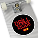 Drill Mode On Round Sticker — Oilfield Hard Hat or Truck Decal