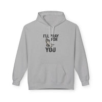 I'll Pray For You - Midweight Softstyle Fleece Hoodie