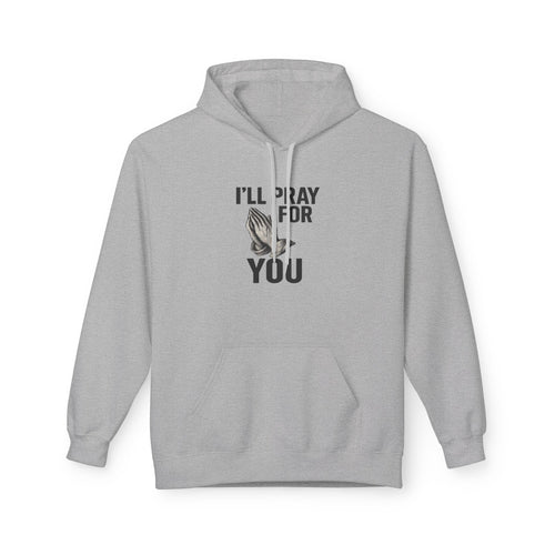 I'll Pray For You - Midweight Softstyle Fleece Hoodie