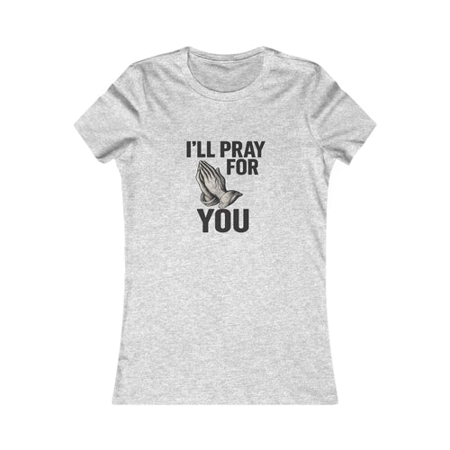 I'll Pray For You Tee