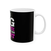 Rig has my man Ceramic Coffee Mug