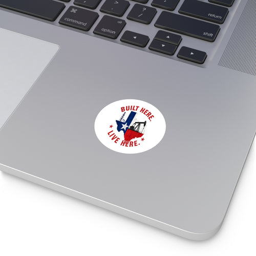 Built Here Round Sticker — Oilfield Hard Hat or Truck Decal