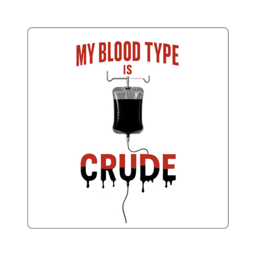 Blood Type is Crude - Square Stickers