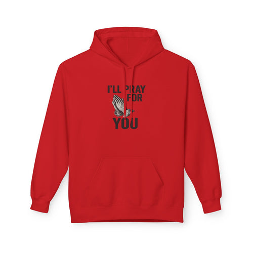 I'll Pray For You - Midweight Softstyle Fleece Hoodie