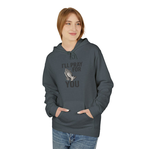 I'll Pray For You - Midweight Softstyle Fleece Hoodie