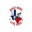 Built Here Round Sticker — Oilfield Hard Hat or Truck Decal