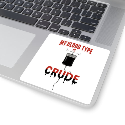Blood Type is Crude - Square Stickers