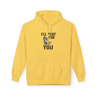 I'll Pray For You - Midweight Softstyle Fleece Hoodie