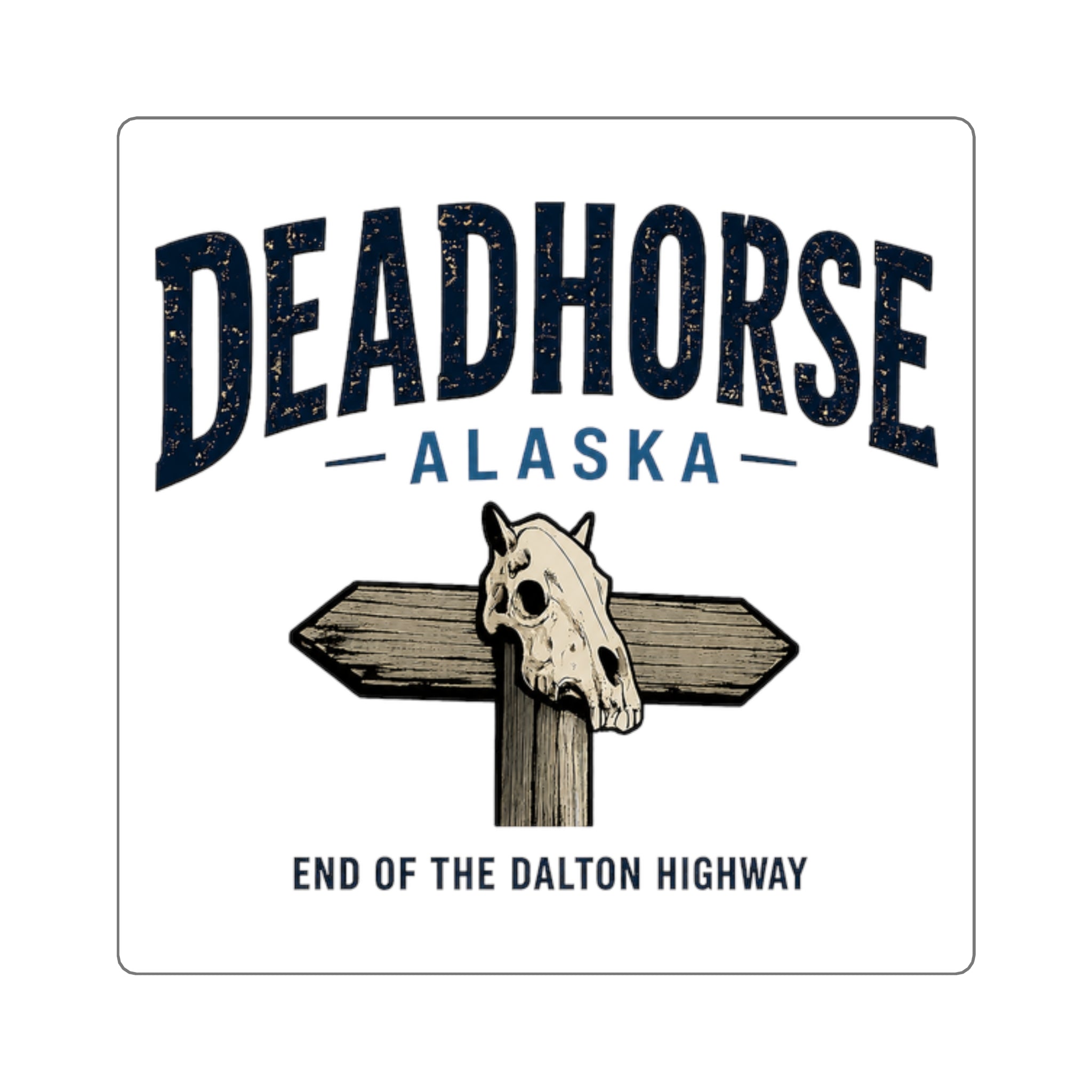 Dead Horse Alaska Square Sticker — End of the Dalton Highway Scenic Decal