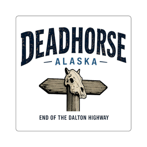 Dead Horse Alaska Square Sticker — End of the Dalton Highway Scenic Decal